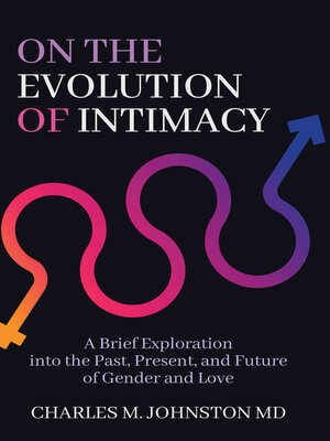 cover image of On the Evolution of Intimacy: a Brief Exploration of the Past, Present, and Future of Gender and Love